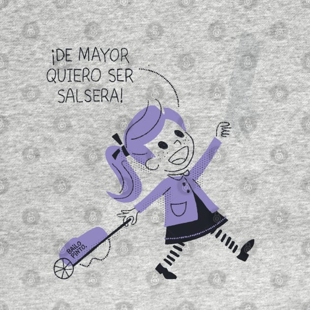 I want a be salsa dancer when I grow up by bailopinto